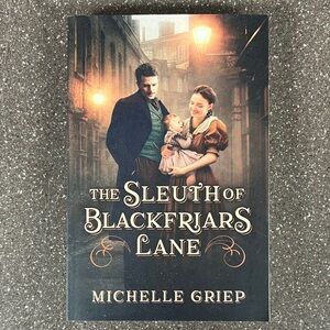 The Sleuth of Blackfriars Lane by Michelle Griep
